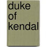 Duke of Kendal door Ronald Cohn