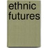 Ethnic Futures