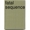 Fatal Sequence by Kevin J. Tracey