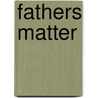 Fathers Matter door Celia Conrad