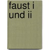 Faust I Und Ii by Von Johann Wolfgang Goethe
