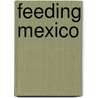 Feeding Mexico door Enrique C. Ochoa