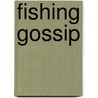 Fishing Gossip by Henry Cholmondeley-Pennell