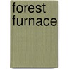 Forest Furnace by Mary Colson