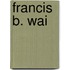 Francis B. Wai