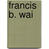 Francis B. Wai door Ronald Cohn
