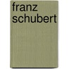 Franz Schubert door Ronald Cohn
