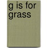 G Is for Grass door Marcia S. Freeman