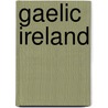 Gaelic Ireland by Ronald Cohn