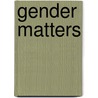 Gender Matters by Valerie R. O'Regan
