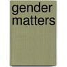 Gender Matters door Bill Maurer