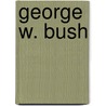 George W. Bush door Frederic P. Miller