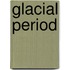 Glacial Period