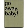 Go Away, Baby! door Claire Llewelyn