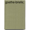 Goethe-Briefe; by Johann Goethe