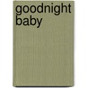 Goodnight Baby door Tracy Raver