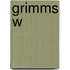 Grimms W