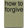 How To Forgive by Lynda Bevan