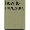 How to Measure by Guy Mitchell Wilson