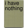 I Have Nothing by Ronald Cohn