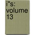 I"S: Volume 13