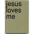 Jesus Loves Me