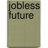 Jobless Future door Stanley Aronowitz