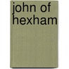John of Hexham door Ronald Cohn