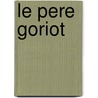 Le Pere Goriot by Honoré de Balzac