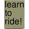 Learn to Ride! door Charlotte Godfrey