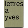 Lettres a Yves door Pierre Bergé