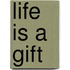 Life Is A Gift