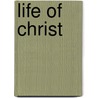 Life Of Christ door Frederic William Farrar