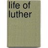 Life Of Luther by Julius Theodor Köstlin