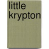 Little Krypton door Bogart Endo