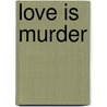 Love Is Murder door Unspecified