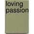Loving Passion