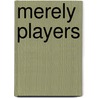 Merely Players by J.M. Gregson