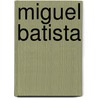 Miguel Batista by Tania Rodriguez Gonzalez