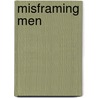 Misframing Men by Michael S. Kimmel