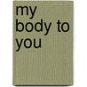 My Body To You by Elizabeth Searle