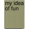 My Idea Of Fun by Will Self