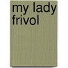 My Lady Frivol door Rosa Nouchette Carey