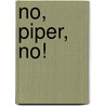 No, Piper, No! door Kimberly Mulneix