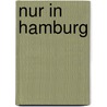 Nur In Hamburg by Duncan J. D. Smith