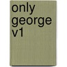 Only George V1 door Jane Octavia Brookfield