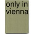 Only in Vienna