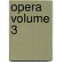 Opera Volume 3