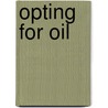 Opting for Oil door Raymond G. Stokes