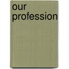 Our Profession by Jared Barhite